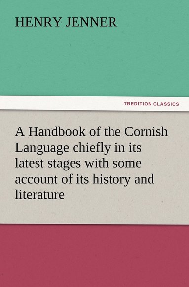 bokomslag Handbook of the Cornish Language chiefly in its latest stages with some account of its history and literature