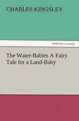Charles Kingsley - Water-Babies a Fairy Tale for a Land-Baby, Häftad