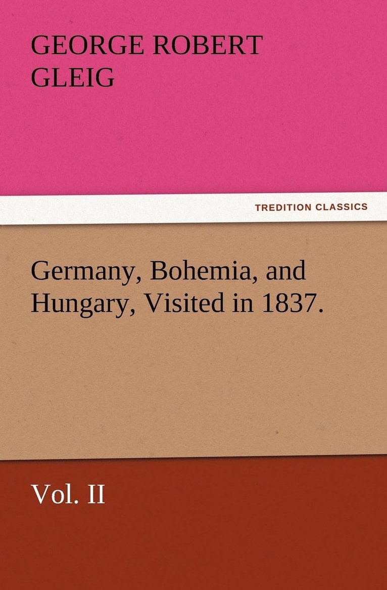 G R (George Robert) Gleig, G. R. (George Robert) Gleig - Germany, Bohemia, and Hungary, Visited in 1837. Vol. II, Häftad