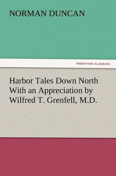 bokomslag Harbor Tales Down North With an Appreciation by Wilfred T. Grenfell, M.D.