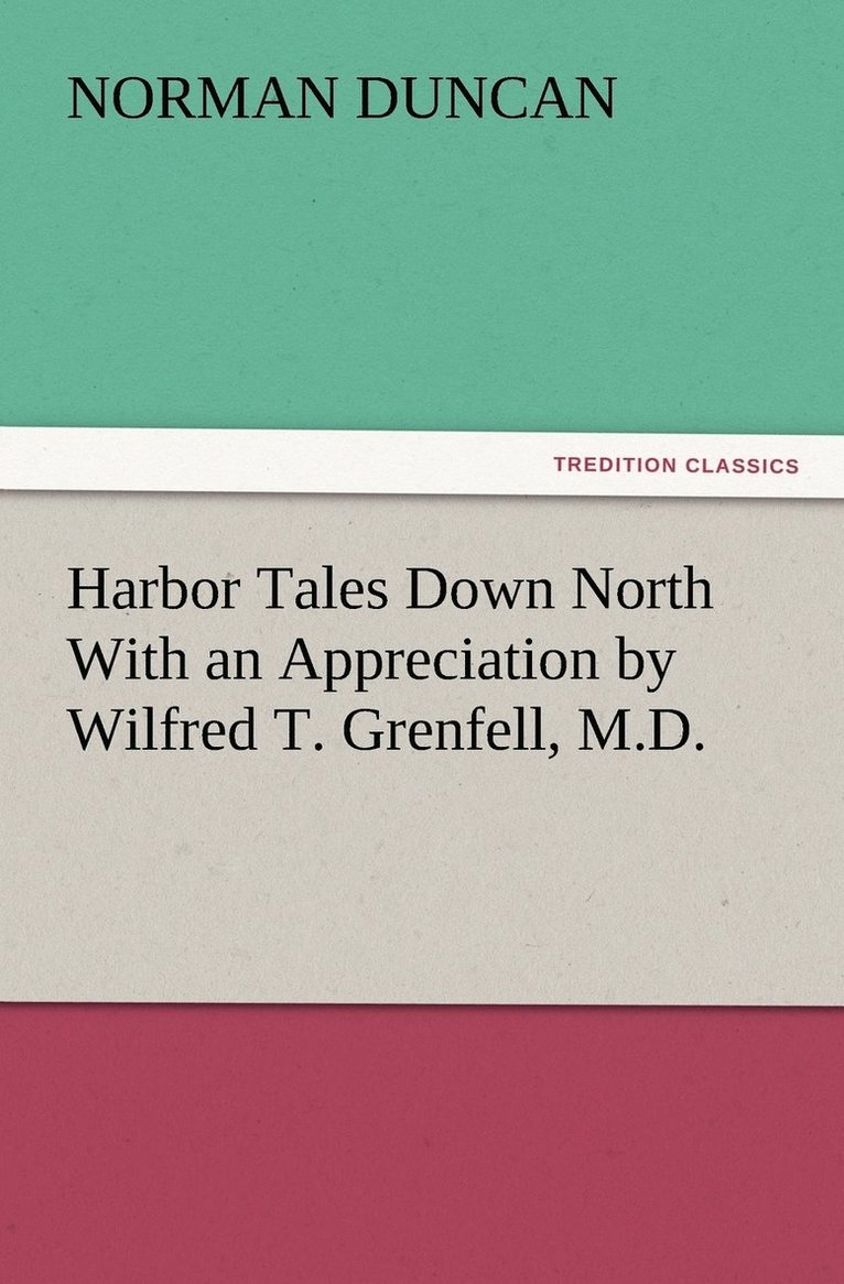 Harbor Tales Down North With an Appreciation by Wilfred T. Grenfell, M.D. 1