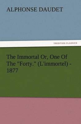 The Immortal Or, One of the Forty. (L'Immortel) - 1877 1