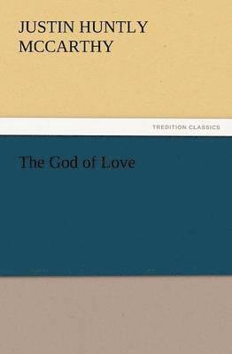 Justin H McCarthy, Justin H. McCarthy, Justin H. (Justin Huntly) Mccarthy - God of Love, Häftad