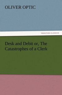bokomslag Desk and Debit or, The Catastrophes of a Clerk
