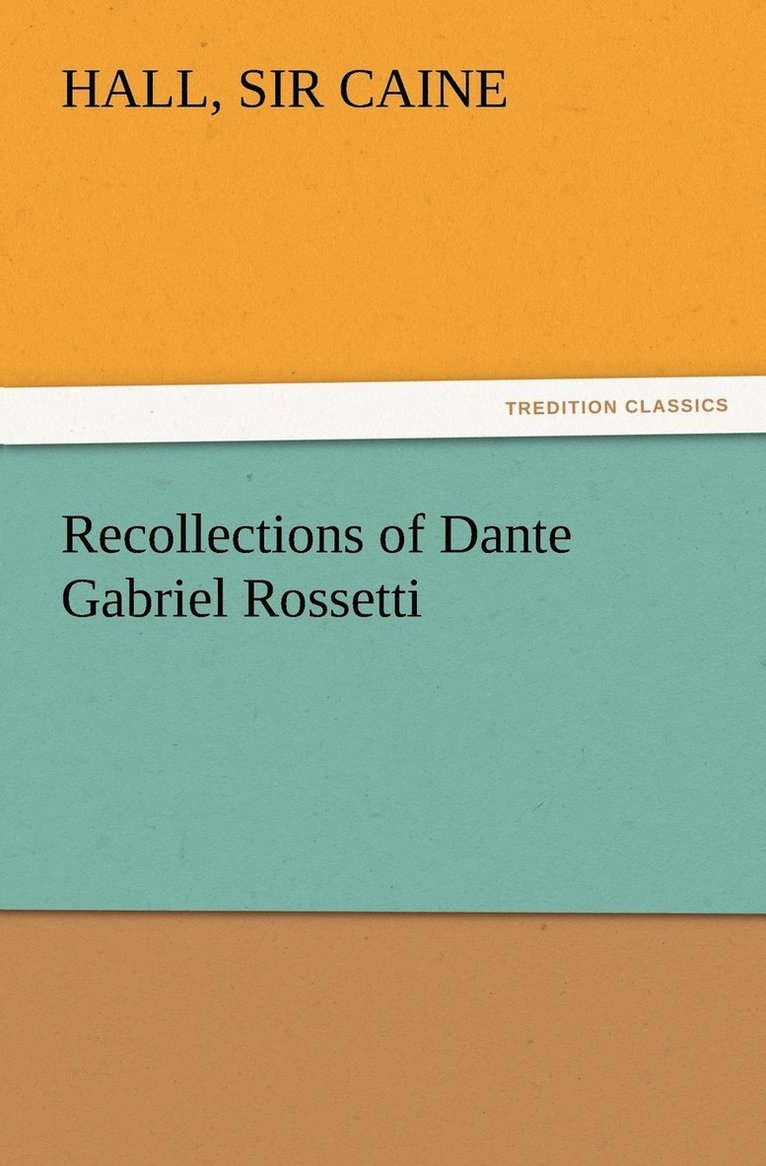 Recollections of Dante Gabriel Rossetti 1