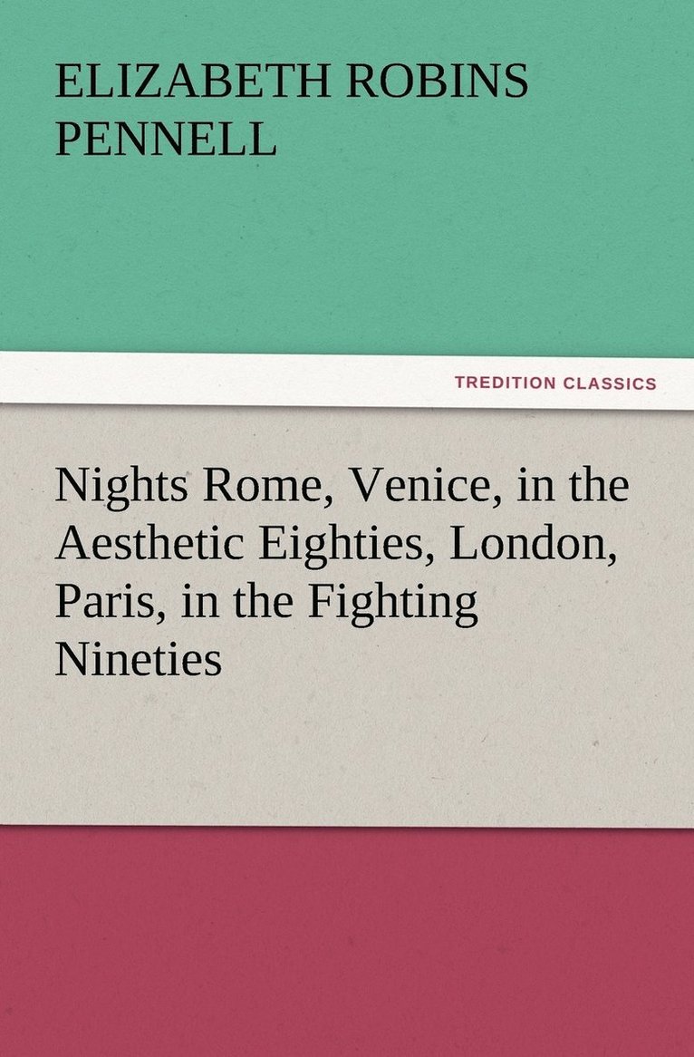 Nights Rome, Venice, in the Aesthetic Eighties, London, Paris, in the Fighting Nineties 1