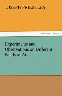 bokomslag Experiments and Observations on Different Kinds of Air