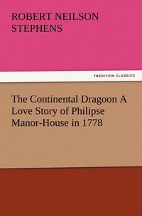 bokomslag The Continental Dragoon A Love Story of Philipse Manor-House in 1778
