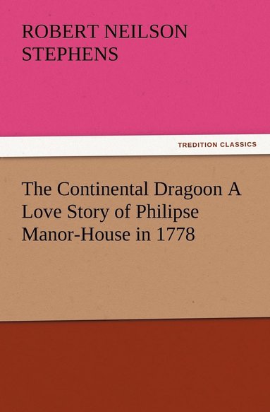 bokomslag The Continental Dragoon A Love Story of Philipse Manor-House in 1778