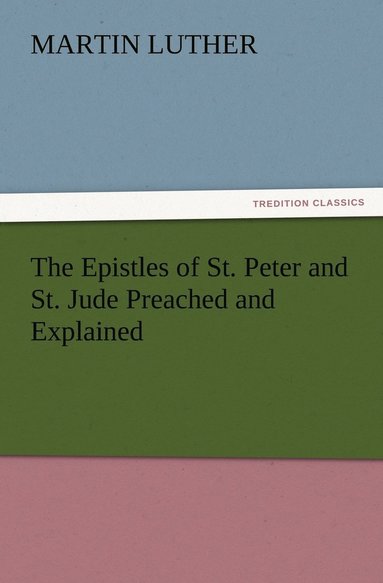 bokomslag The Epistles of St. Peter and St. Jude Preached and Explained