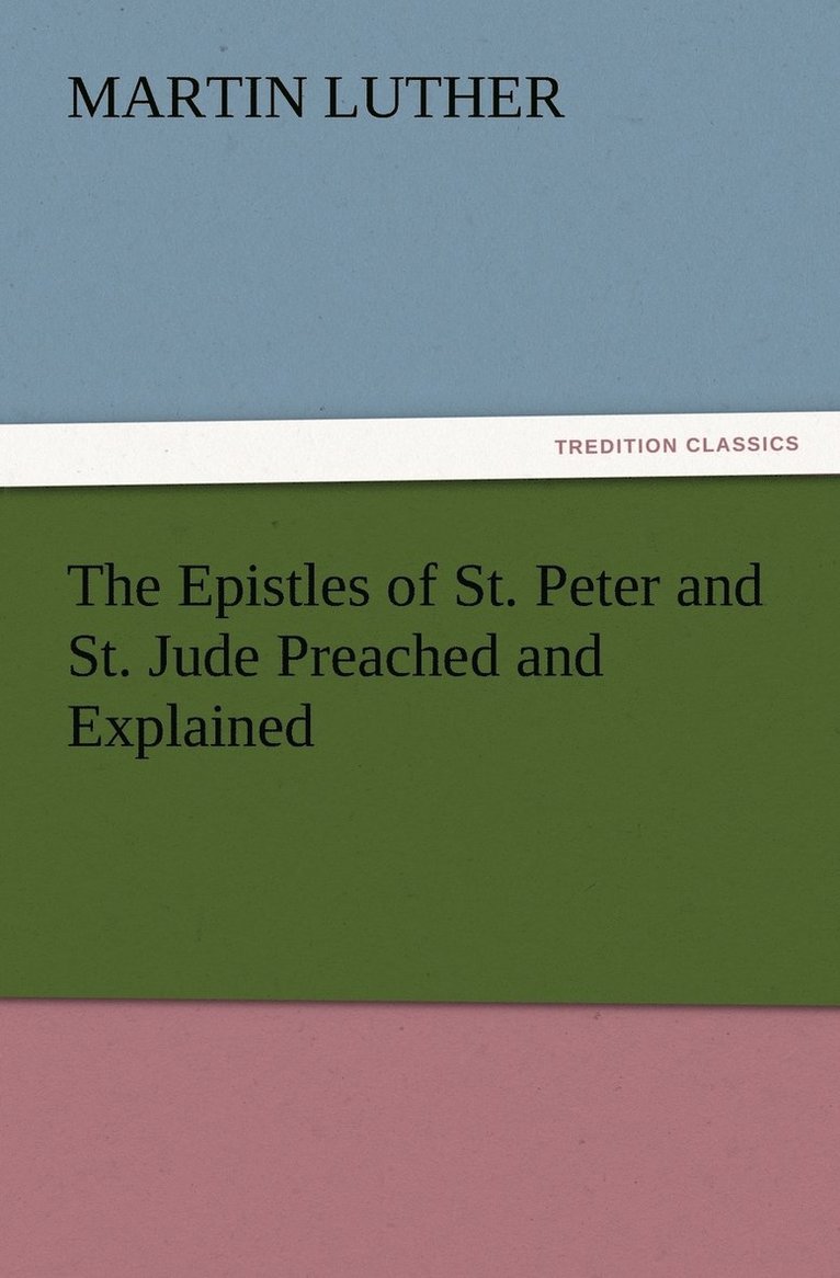 The Epistles of St. Peter and St. Jude Preached and Explained 1