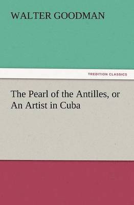 Pearl of the Antilles, or an Artist in Cuba