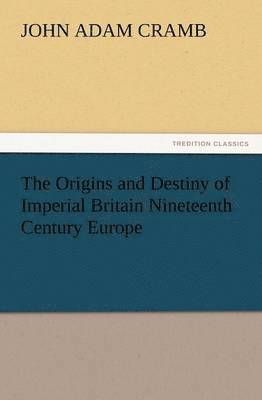 bokomslag The Origins and Destiny of Imperial Britain Nineteenth Century Europe