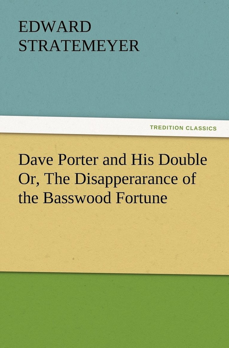 Edward Stratemeyer - Dave Porter and His Double Or, The Disapperarance of the Basswood Fortune, Häftad