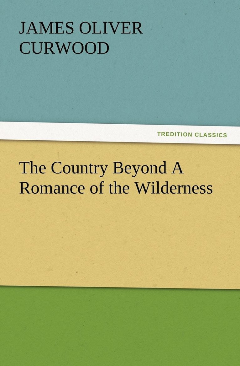 The Country Beyond A Romance of the Wilderness 1