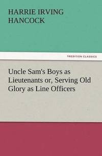 bokomslag Uncle Sam's Boys as Lieutenants Or, Serving Old Glory as Line Officers