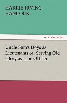 bokomslag Uncle Sam's Boys as Lieutenants Or, Serving Old Glory as Line Officers