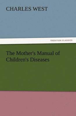 bokomslag The Mother's Manual of Children's Diseases