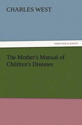 Mother's Manual of Children's Diseases