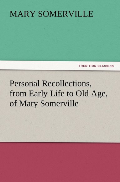 bokomslag Personal Recollections, from Early Life to Old Age, of Mary Somerville