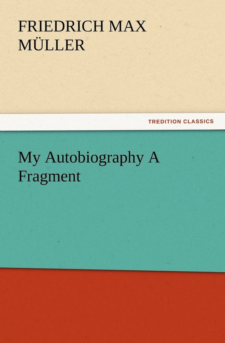 F Max (Friedrich Max) Müller, F. Max (Friedrich Max) Müller - My Autobiography A Fragment, Häftad