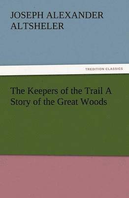 bokomslag The Keepers of the Trail a Story of the Great Woods