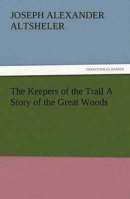 Keepers of the Trail a Story of the Great Woods