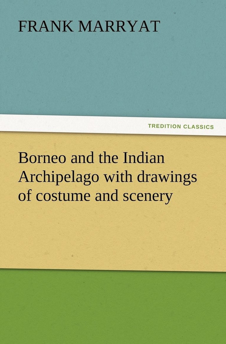Borneo and the Indian Archipelago with drawings of costume and scenery 1
