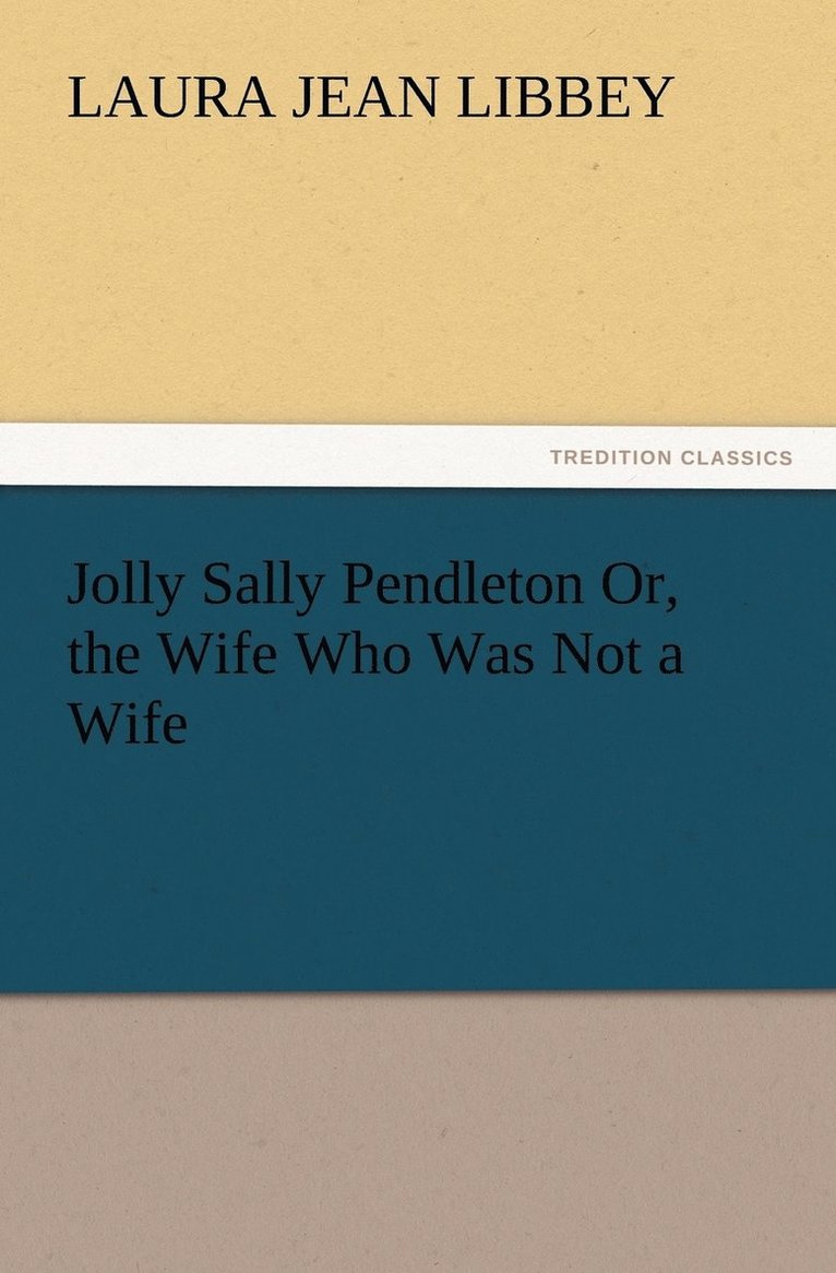 Laura Jean Libbey - Jolly Sally Pendleton Or, the Wife Who Was Not a Wife, Häftad