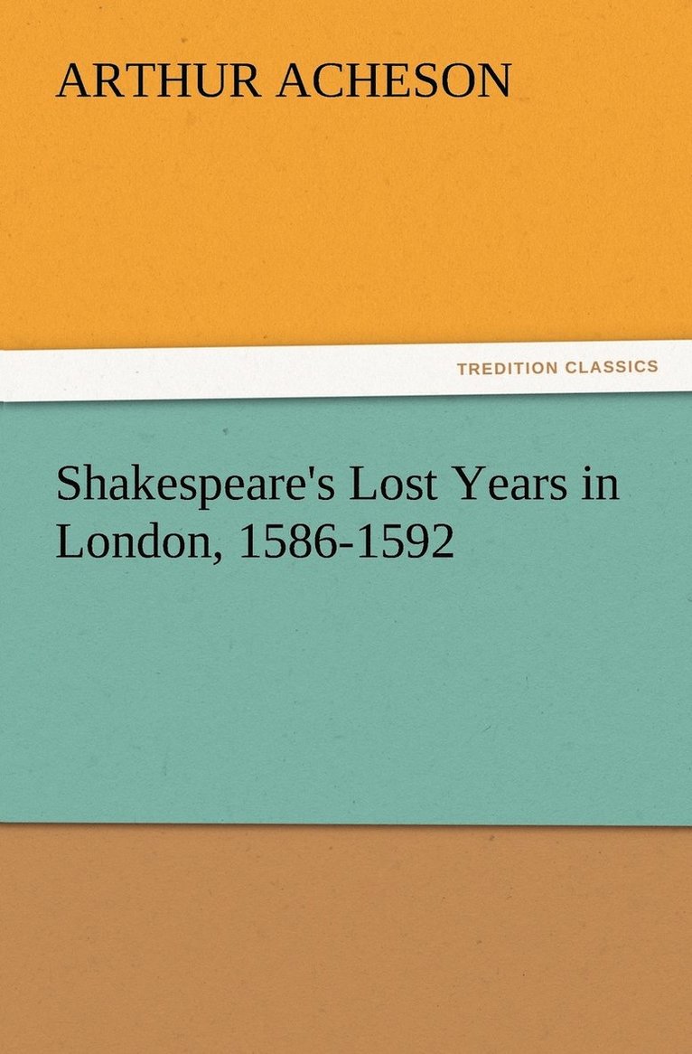 Shakespeare's Lost Years in London, 1586-1592 1