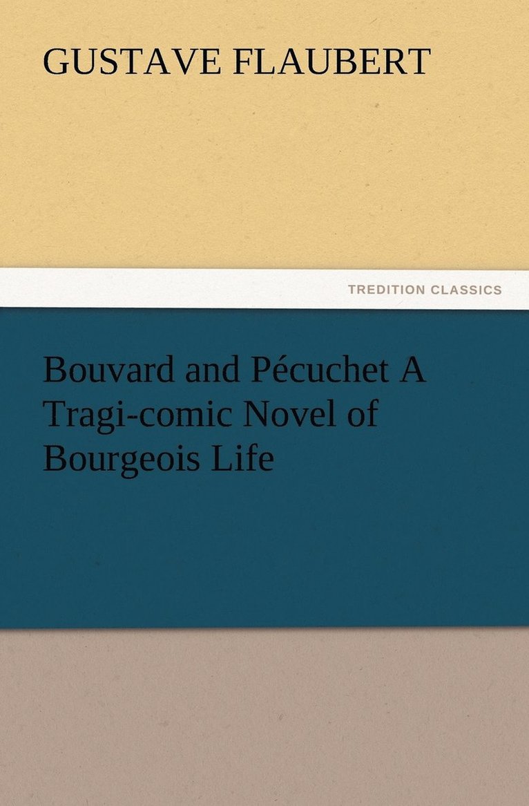 Bouvard and Pcuchet A Tragi-comic Novel of Bourgeois Life 1