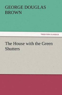 George Douglas Brown - House with the Green Shutters, Häftad