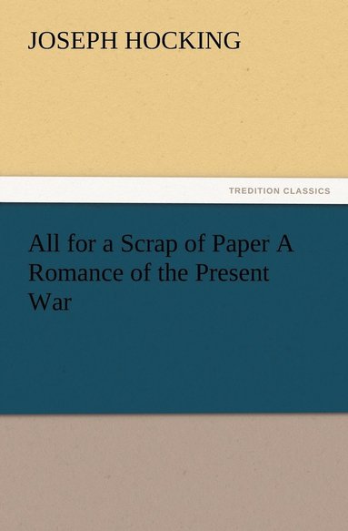 bokomslag All for a Scrap of Paper A Romance of the Present War