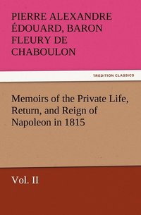 bokomslag Memoirs of the Private Life, Return, and Reign of Napoleon in 1815, Vol. II