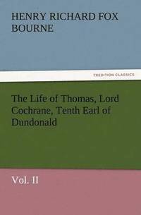 bokomslag The Life of Thomas, Lord Cochrane, Tenth Earl of Dundonald, Vol. II