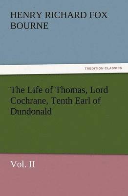 bokomslag The Life of Thomas, Lord Cochrane, Tenth Earl of Dundonald, Vol. II