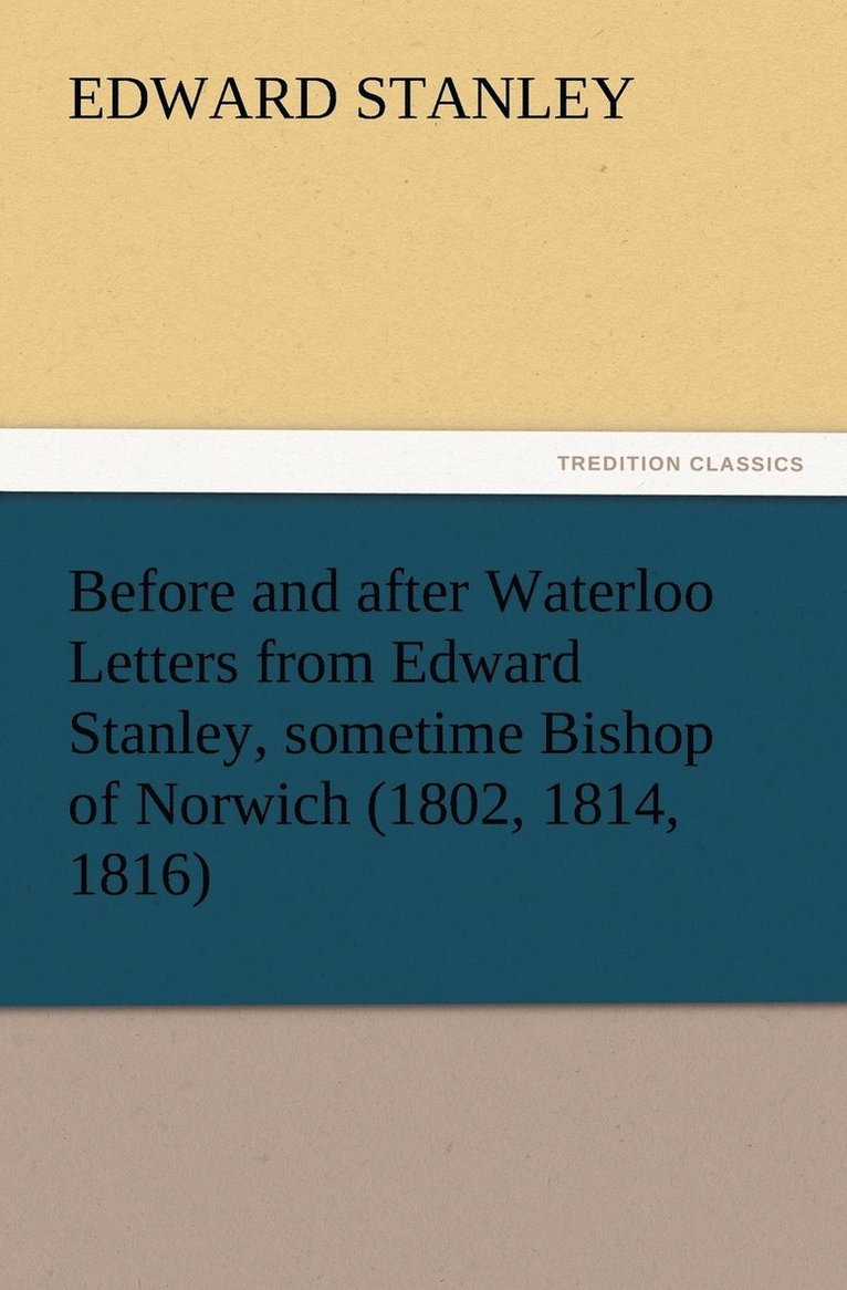 Before and after Waterloo Letters from Edward Stanley, sometime Bishop of Norwich (1802, 1814, 1816)
