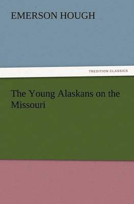 bokomslag The Young Alaskans on the Missouri