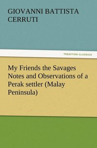 bokomslag My Friends the Savages Notes and Observations of a Perak settler (Malay Peninsula)