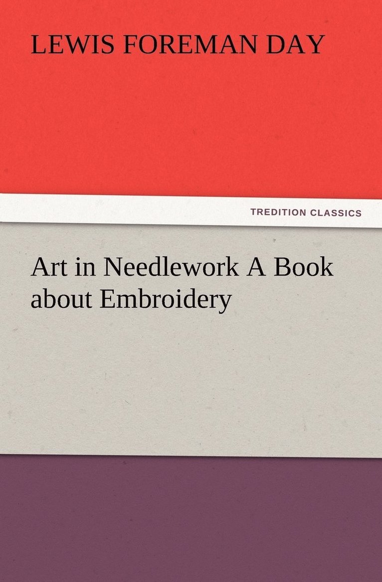 Lewis Foreman Day - Art in Needlework A Book about Embroidery, Häftad