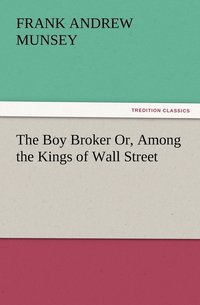 bokomslag The Boy Broker Or, Among the Kings of Wall Street