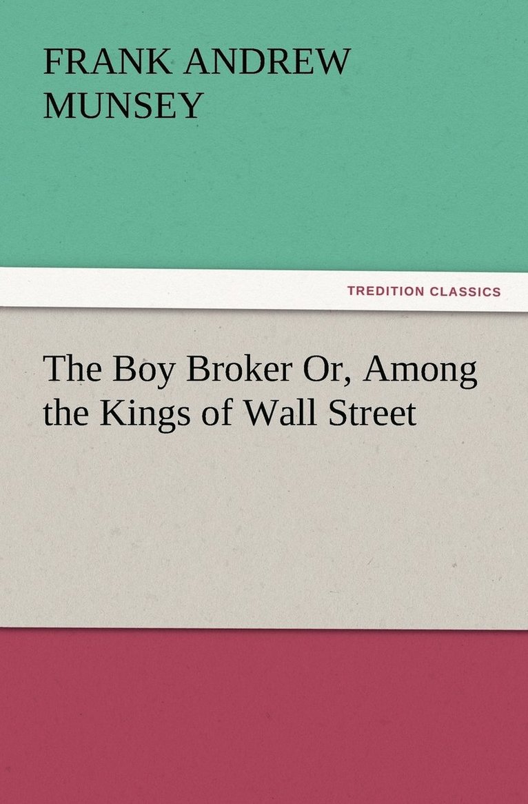 The Boy Broker Or, Among the Kings of Wall Street 1