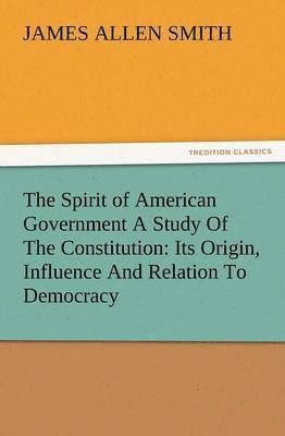 bokomslag Spirit of American Government a Study of the Constitution