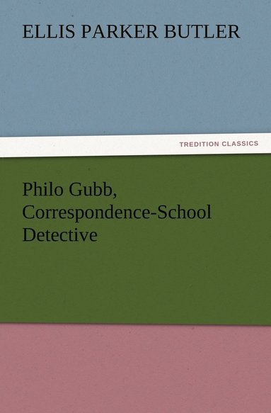 Ellis Parker Butler - Philo Gubb, Correspondence-School Detective, Häftad