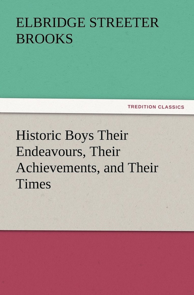 Historic Boys Their Endeavours, Their Achievements, and Their Times 1