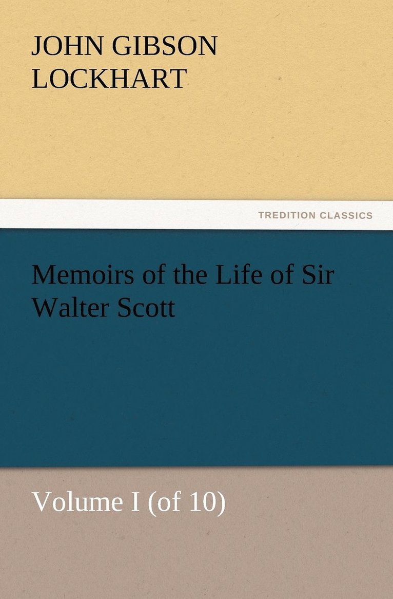 J G Lockhart, J. G. Lockhart, J. G. (John Gibson) Lockhart - Memoirs of the Life of Sir Walter Scott, Volume I (of 10), Häftad