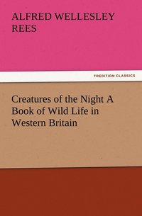 bokomslag Creatures of the Night A Book of Wild Life in Western Britain