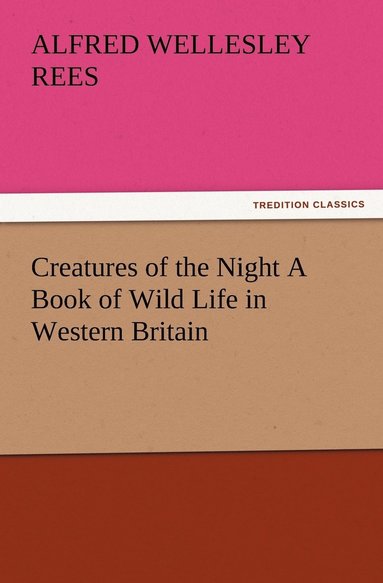 bokomslag Creatures of the Night A Book of Wild Life in Western Britain