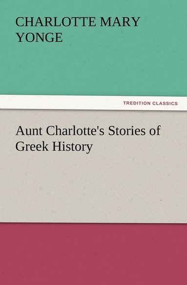 bokomslag Aunt Charlotte's Stories of Greek History