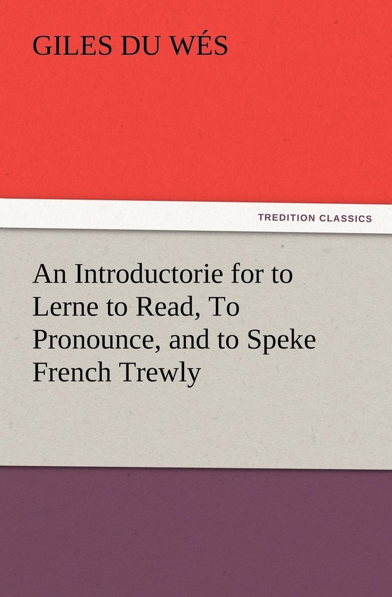 Giles Du Wés - Introductorie for to Lerne to Read, To Pronounce, and to Speke French Trewly, Häftad
